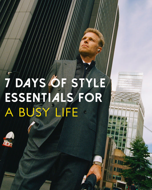 7 DAYS OF STYLE ESSENTIALS FOR: A BUSY LIFE